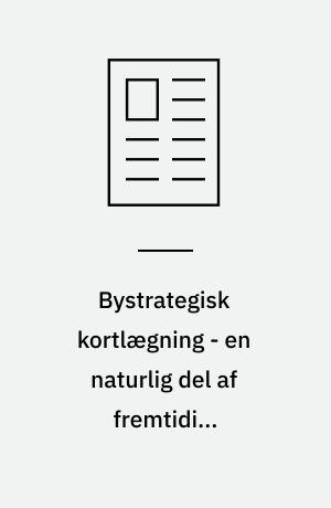 Bystrategisk kortlægning - en naturlig del af fremtidige beslutningsgrundlag