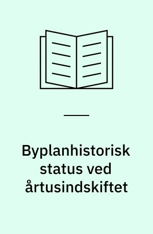 Byplanhistorisk status ved årtusindskiftet : danske byers planlægning fra 1945-2000 : 16. seminar, maj 2000, Gammel Dok