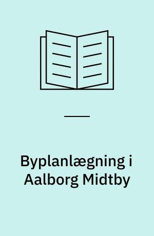 Byplanlægning i Aalborg Midtby : fra gadegennembrud til tæt byudvikling