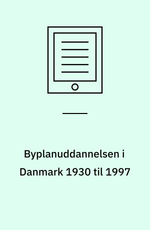 Byplanuddannelsen i Danmark 1930 til 1997 : 13. seminar, 30 maj 1997 Charlottenborg