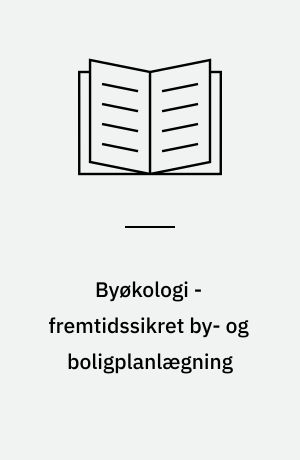 Byøkologi - fremtidssikret by- og boligplanlægning : resumé og redigeret udskrift af høring i Folketinget den 29. maj 2000