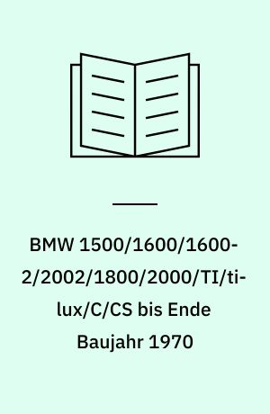 BMW 1500/1600/1600-2/2002/1800/2000/TI/tilux/C/CS bis Ende Baujahr 1970