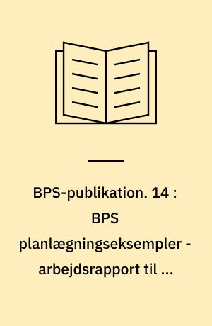 BPS-publikation. 14 : BPS planlægningseksempler - arbejdsrapport til en lysbilledserie