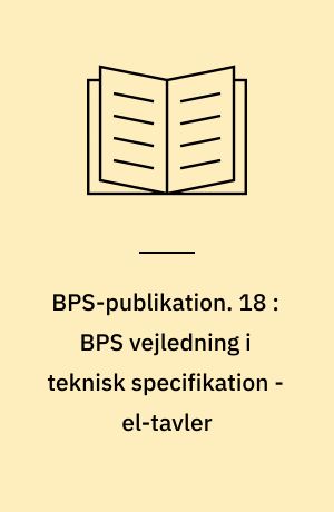 BPS-publikation. 18 : BPS vejledning i teknisk specifikation - el-tavler