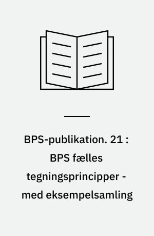 BPS-publikation. 21 : BPS fælles tegningsprincipper - med eksempelsamling