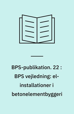 BPS-publikation. 22 : BPS vejledning: el-installationer i betonelementbyggeri