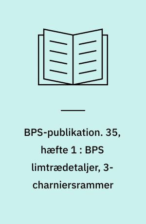 BPS-publikation. 35, hæfte 1 : BPS limtrædetaljer, 3-charniersrammer : detailblade