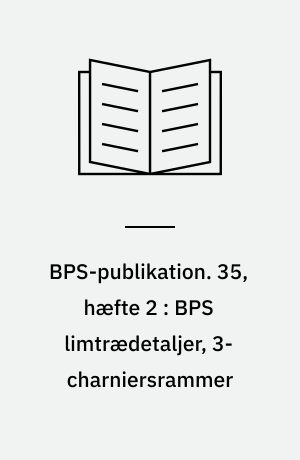 BPS-publikation. 35, hæfte 2 : BPS limtrædetaljer, 3-charniersrammer : typetegninger