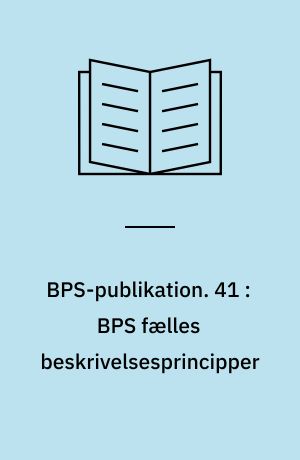 BPS-publikation. 41 : BPS fælles beskrivelsesprincipper