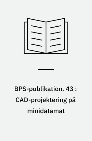 BPS-publikation. 43 : CAD-projektering på minidatamat : et pilotprojekt