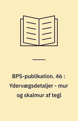BPS-publikation. 46 : Ydervægsdetaljer - mur og skalmur af tegl : generelt