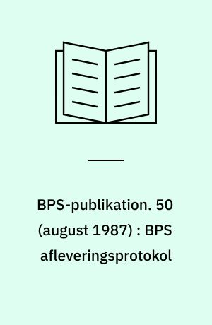 BPS-publikation. 50 (august 1987) : BPS afleveringsprotokol