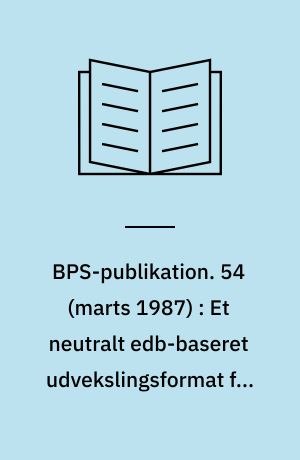BPS-publikation. 54 (marts 1987) : Et neutralt edb-baseret udvekslingsformat for betonelementer : et betonelementsprog