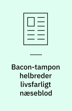 Bacon-tampon helbreder livsfarligt næseblod