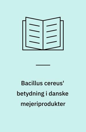 Bacillus cereus' betydning i danske mejeriprodukter