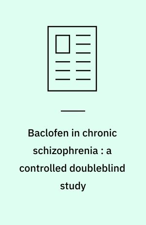 Baclofen in chronic schizophrenia : a controlled doubleblind study