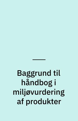 Baggrund til håndbog i miljøvurdering af produkter