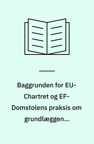 Baggrunden for EU-Chartret og EF-Domstolens praksis om grundlæggende rettigheder