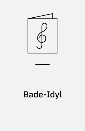 Bade-Idyl : (Jomfruen, som Gik i Vandet for Første Gang) : Sunget af Skuespiller Chr. Schrøder