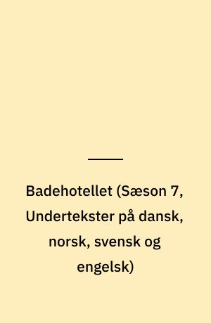 Badehotellet (Sæson 7, Undertekster på dansk, norsk, svensk og engelsk)