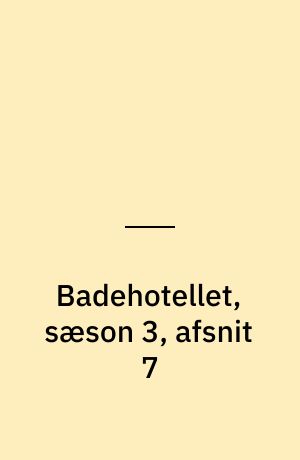 Badehotellet, sæson 3, afsnit 7