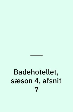 Badehotellet, sæson 4, afsnit 7