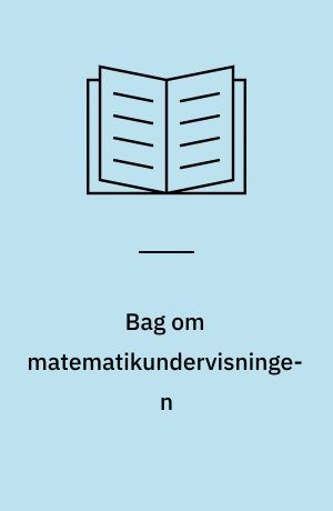 Bag om matematikundervisningen