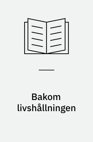 Bakom livshållningen : studier i moderna livsåskådningar och deras begreppsliga förutsättningar
