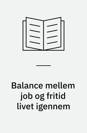 Balance mellem job og fritid livet igennem