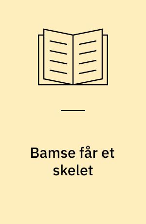 Bamse får et skelet : en lille historie om knogler: Bamse finder en stille ven : en lille historie om lys og skygge