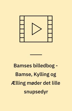 Bamses billedbog - Bamse, Kylling og Ælling møder det lille snupsedyr