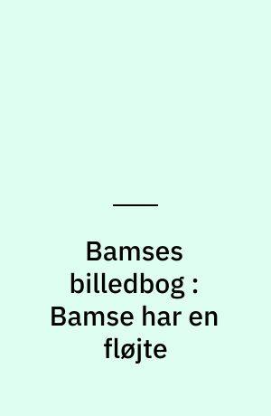 Bamses billedbog : Bamse har en fløjte