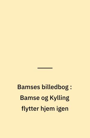 Bamses billedbog : Bamse og Kylling flytter hjem igen