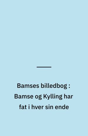 Bamses billedbog : Bamse og Kylling har fat i hver sin ende