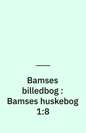 Bamses billedbog : Bamses huskebog 1:8