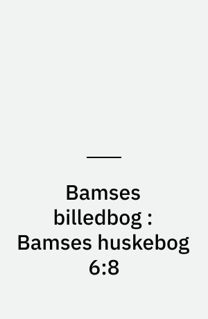 Bamses billedbog : Bamses huskebog 6:8