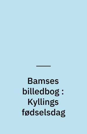 Bamses billedbog : Kyllings fødselsdag