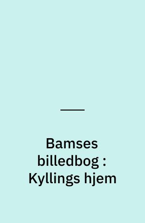 Bamses billedbog : Kyllings hjem