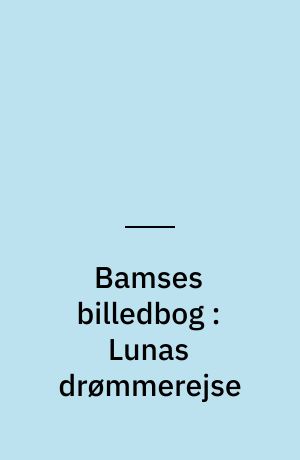 Bamses billedbog : Lunas drømmerejse