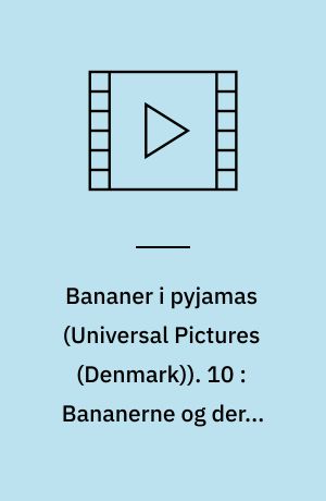 Bananer i pyjamas. 10 : Bananerne og deres venner
