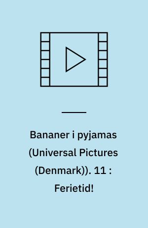 Bananer i pyjamas. 11 : Ferietid!