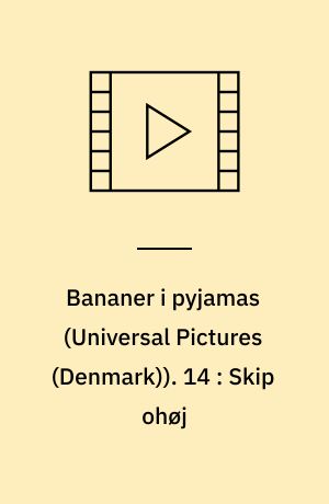Bananer i pyjamas. 14 : Skip ohøj