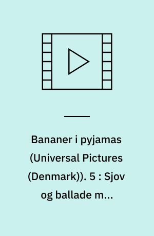 Bananer i pyjamas. 5 : Sjov og ballade med bananerne