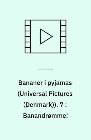 Bananer i pyjamas. 7 : Banandrømme!