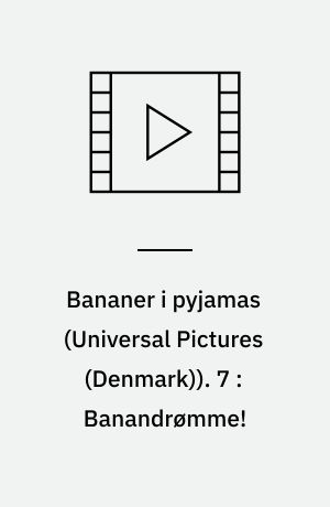 Bananer i pyjamas. 7 : Banandrømme!