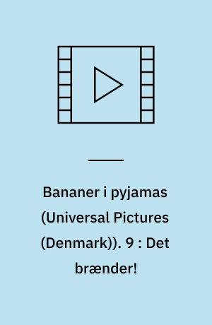 Bananer i pyjamas. 9 : Det brænder!