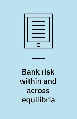 Bank risk within and across equilibria
