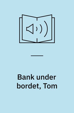 Bank under bordet, Tom
