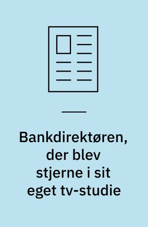 Bankdirektøren, der blev stjerne i sit eget tv-studie