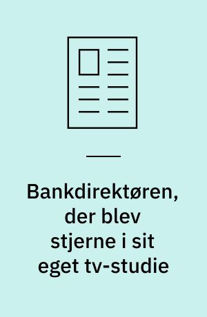 Bankdirektøren, der blev stjerne i sit eget tv-studie